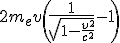 2m_ev\left( \frac{1}{\sqr{1-\frac{v^2}{c^2}} } -1\right)